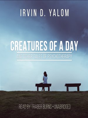 cover image of Creatures of a Day, and Other Tales of Psychotherapy